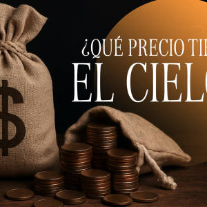 ¿QUÉ PRECIO TIENE EL CIELO?