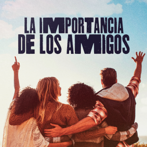 LA IMPORTANCIA DE LOS AMIGOS