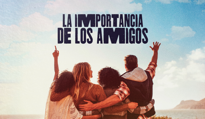 LA IMPORTANCIA DE LOS AMIGOS LA IMPORTANCIA DE LOS AMIGOS