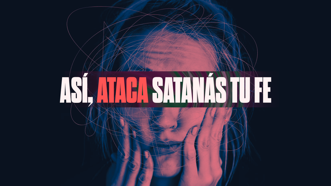 ASÍ, ATACA SATANÁS TU FE