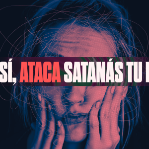 ASÍ, ATACA SATANÁS TU FE