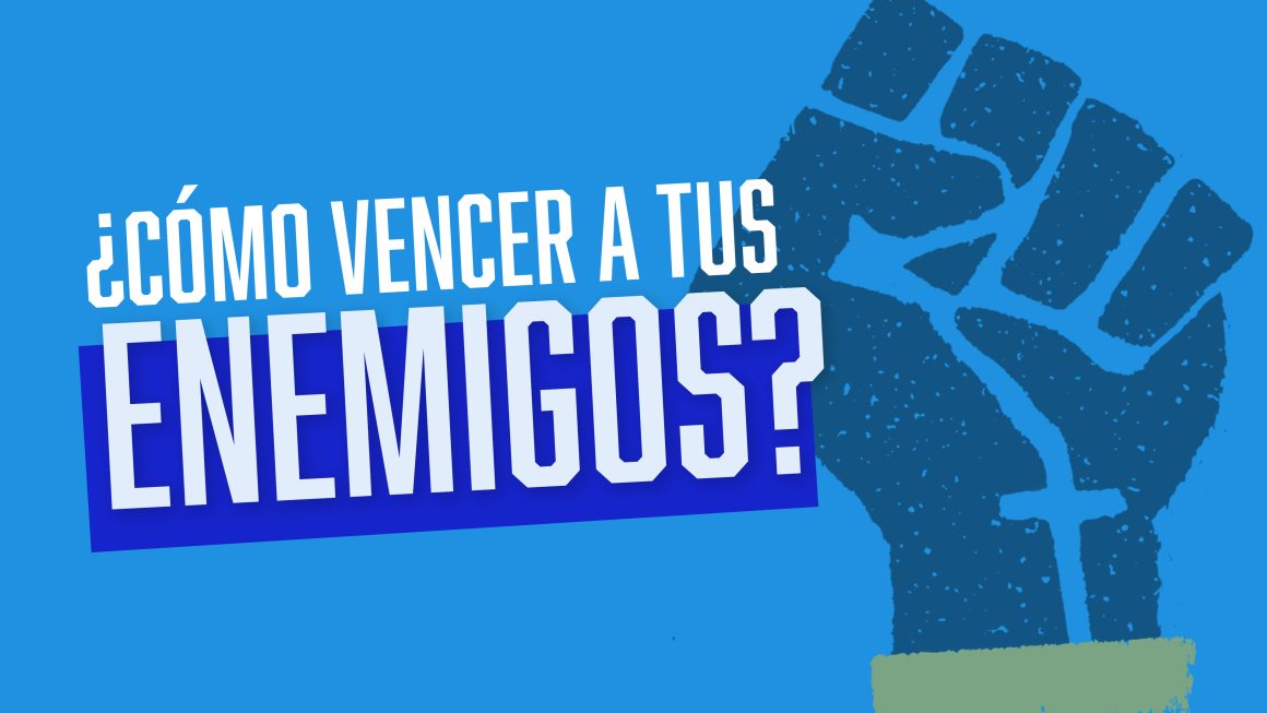 ¿CÓMO VENCER A TUS ENEMIGOS?