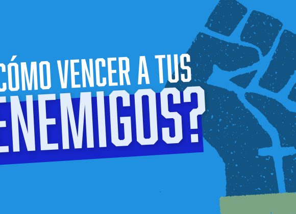 ¿CÓMO VENCER A TUS ENEMIGOS?