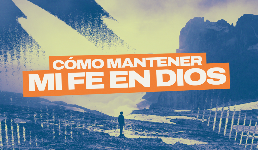Cómo mantener mi fe en Dios Cómo mantener mi fe en Dios