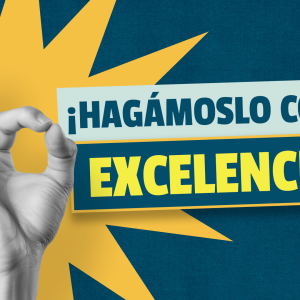 ¡HAGÁMOSLO CON EXCELENCIA!