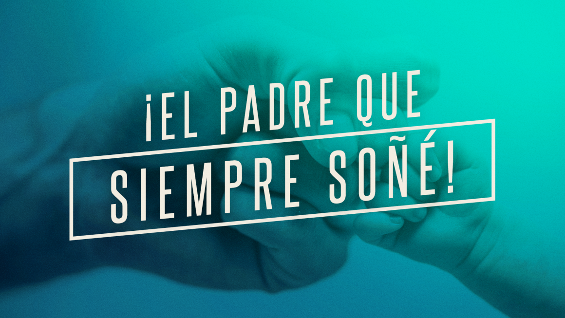¡EL PADRE QUE SIEMPRE SOÑÉ!