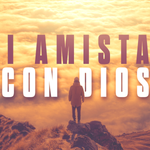 MI AMISTAD CON DIOS