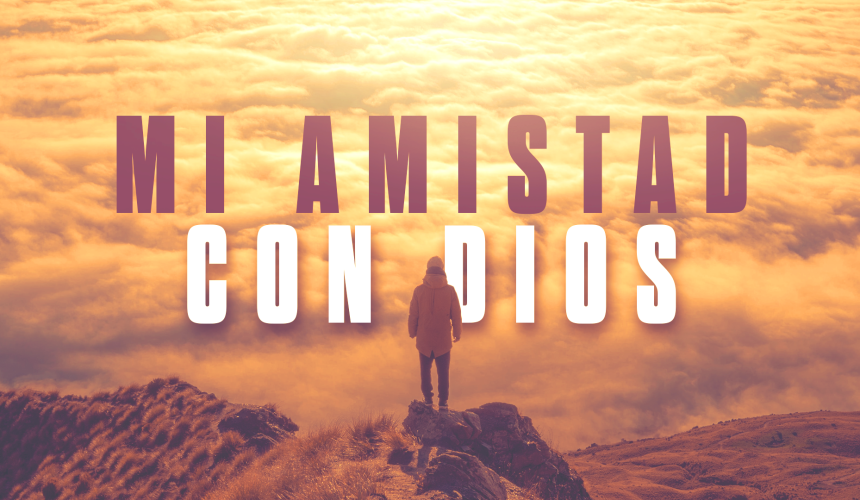 MI AMISTAD CON DIOS MI AMISTAD CON DIOS