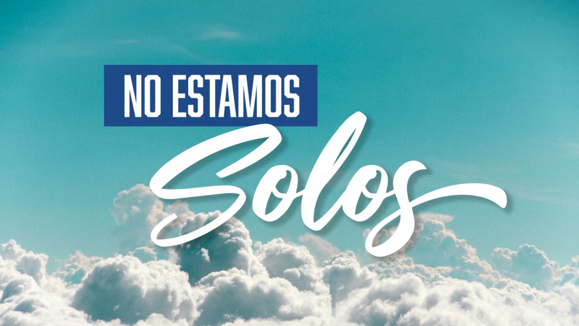 ¡NO ESTAMOS SOLOS!