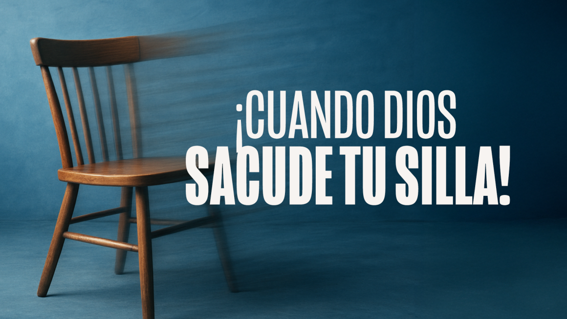 ¡Cuando Dios sacude tu silla!