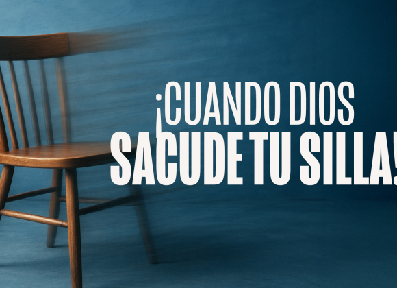 ¡Cuando Dios sacude tu silla!