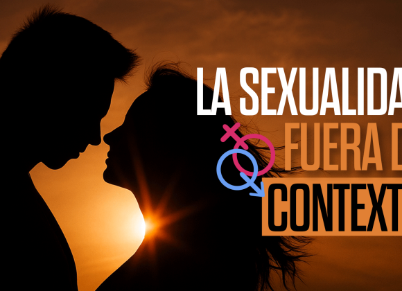La sexualidad fuera de contexto