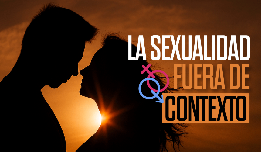 La sexualidad fuera de contexto La sexualidad fuera de contexto