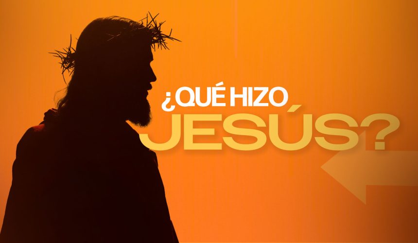 ¿Qué hizo Jesús?