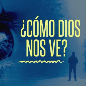 ¿Cómo Dios nos ve?