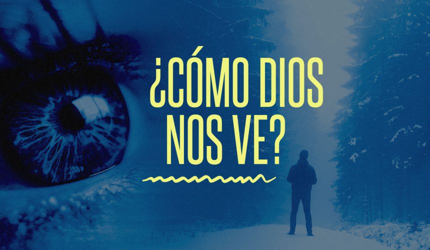 ¿Cómo Dios nos ve? ¿Cómo Dios nos ve?