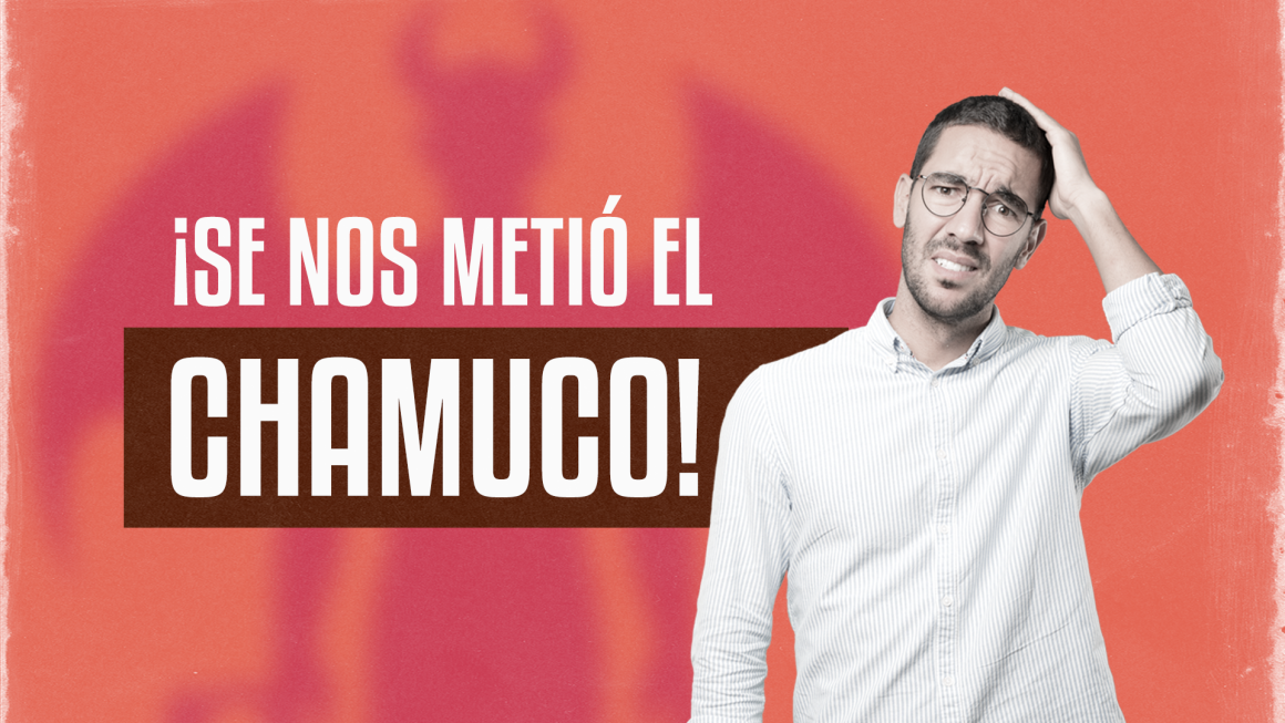 ¡Se nos metió el chamuco!