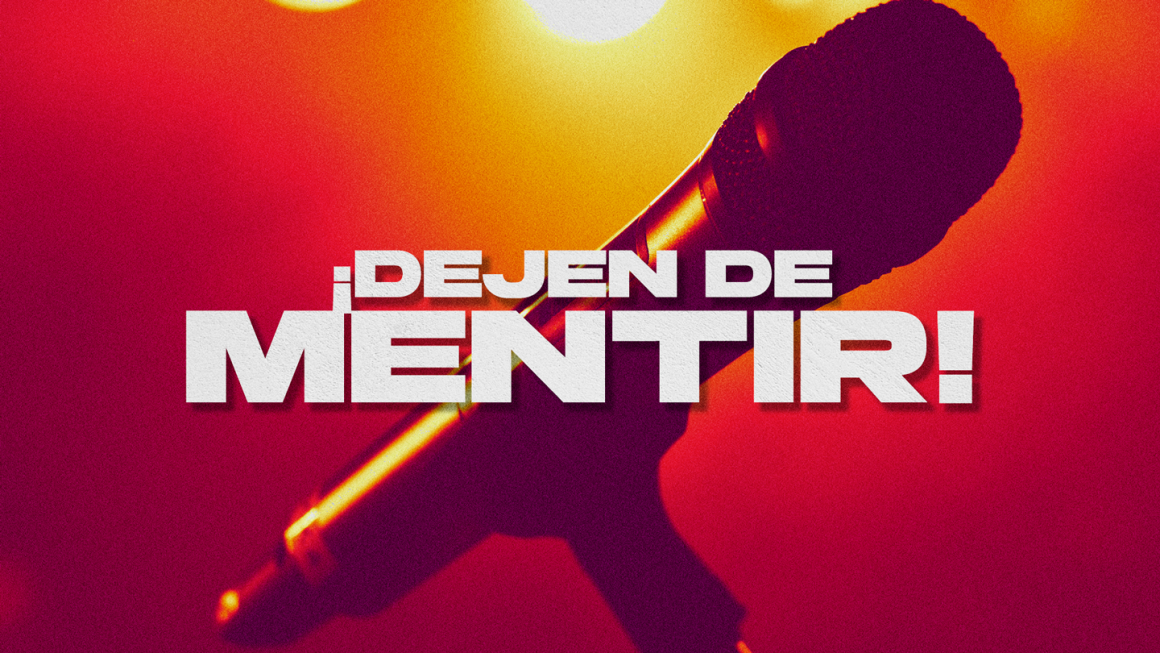 ¡Dejen de mentir! ¡Dejen de mentir!