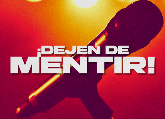 ¡Dejen de mentir!