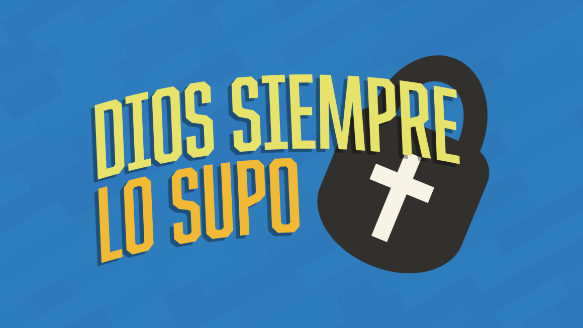 ¡Dios siempre lo supo! ¡Dios siempre lo supo!