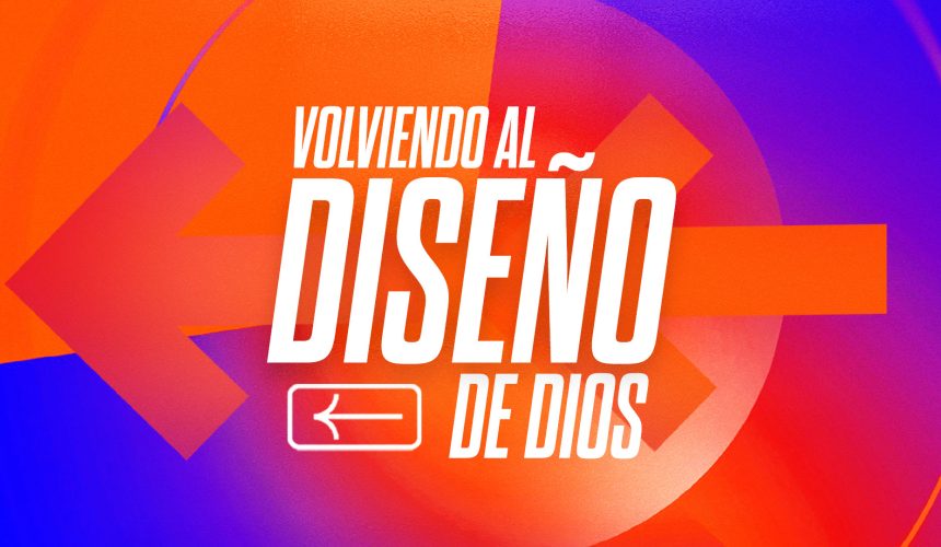 Volviendo al diseño de Dios Volviendo al diseño de Dios