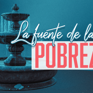 La fuente de la pobreza La fuente de la pobreza
