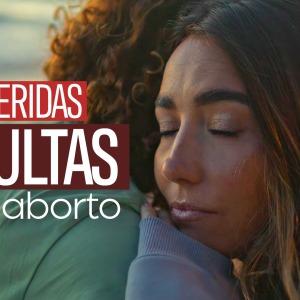 Las heridas ocultas del aborto Las heridas ocultas del aborto