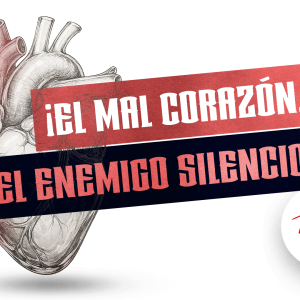 ¡El mal corazón, el enemigo silencioso! ¡El mal corazón, el enemigo silencioso!