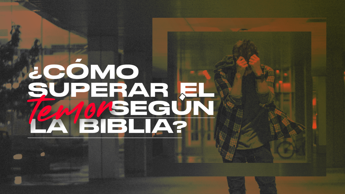¿Cómo superar el temor según la biblia?