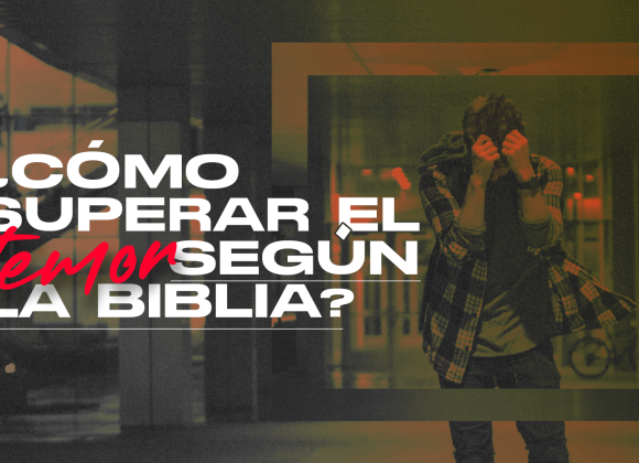 ¿Cómo superar el temor según la biblia?