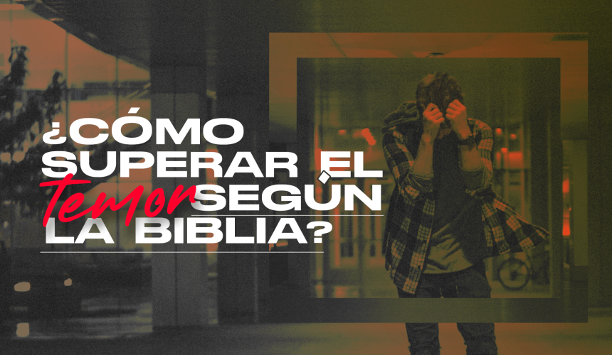 ¿Cómo superar el temor según la biblia? ¿Cómo superar el temor según la biblia?