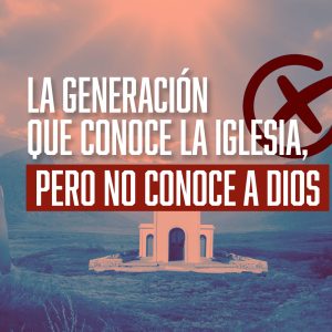 La generación que conoce la iglesia, pero no conoce a Dios La generación que conoce la iglesia, pero no conoce a Dios