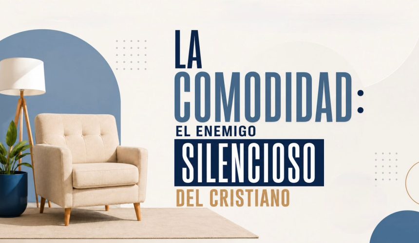 La comodidad: El Enemigo silencioso del cristiano