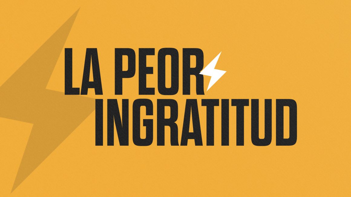 La peor ingratitud La peor ingratitud