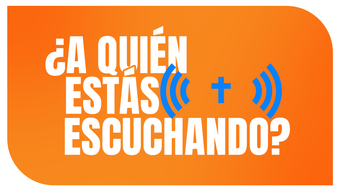 ¿A quién estás escuchando? ¿A quién estás escuchando?