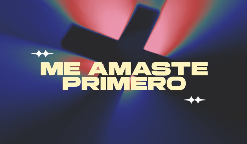 Me amaste primero Me amaste primero
