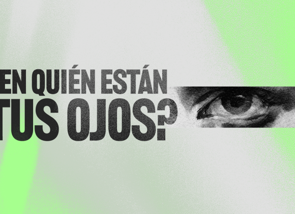 ¿En quién están tus ojos? ¿En quién están tus ojos?