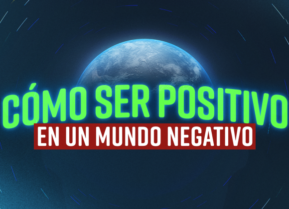 Cómo ser positivo en un mundo negativo Cómo ser positivo en un mundo negativo