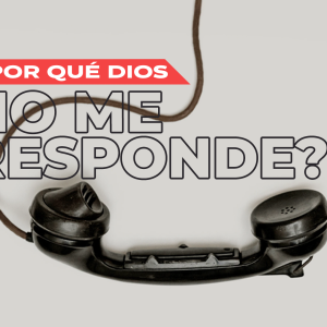 ¿Por qué Dios no me responde?