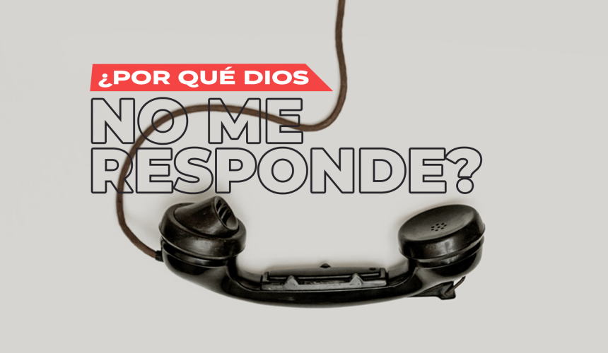 ¿Por qué Dios no me responde?
